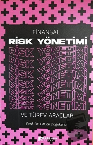 Finansal Risk Yönetimi ve Türev Araçlar - Hatice Doğukanlı - Karahan K