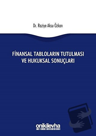 Finansal Tabloların Tutulması ve Hukuksal Sonuçları - Raziye Aksu Özka