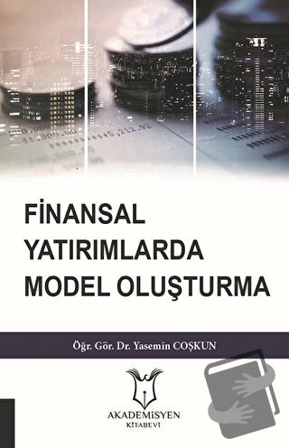 Finansal Yatırımlarda Model Oluşturma - Yasemin Coşkun - Akademisyen K