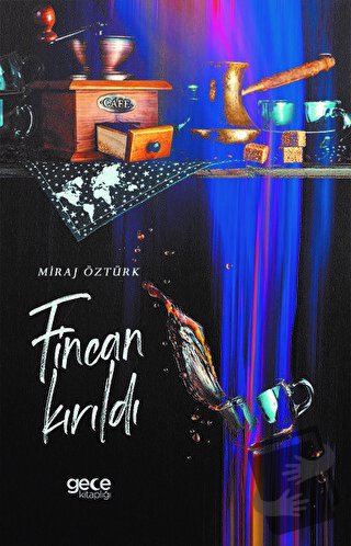 Fincan Kırıldı - Miraj Öztürk - Gece Kitaplığı - Fiyatı - Yorumları - 