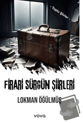 Firari Sürgün Şiirleri - Toplu Şiirler - Lokman Öğülmüş - Vova Yayınla