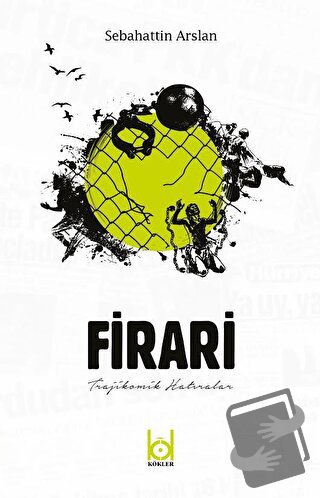 Firari - Trajikomik Hatıralar - Sebahattin Arslan - Kökler Kitabevi - 