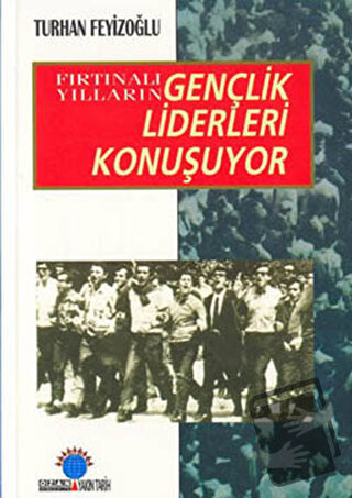 Fırtınalı Yılların Gençlik Liderleri Konuşuyor - Turhan Feyizoğlu - Oz