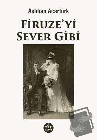 Firuze’yi Sever Gibi - Aslıhan Acartürk - Elpis Yayınları - Fiyatı - Y