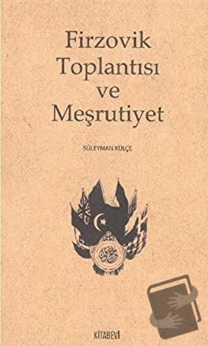 Firzovik Toplantısı ve Meşrutiyet - Süleyman Külçe - Kitabevi Yayınlar