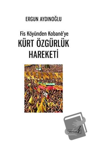 Fis Köyünden Kobane’ye Kürt Özgürlük Hareketi - Ergun Aydınoğlu - Vers