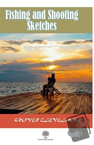 Fishing and Shooting Sketches - Grover Cleveland - Platanus Publishing