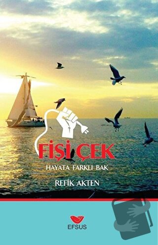 Fişi Çek - Hayat Farklı Bak - Refik Akten - Efsus Yayınları - Fiyatı -