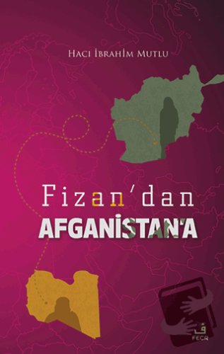 Fizan'dan Afganistan'a (Ciltli) - Hacı İbrahim Mutlu - Fecr Yayınları 