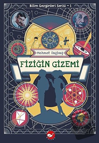 Fiziğin Gizemi - Bilim Gezginleri Serisi 1 - Mehmet Sağbaş - Beyaz Bal