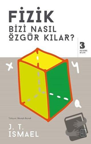 Fizik Bizi Nasıl Özgür Kılar? - J. T. Ismael - Ketebe Yayınları - Fiya