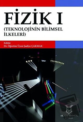 Fizik I (Teknolojinin Bilimsel İlkeleri) - Şadiye Çakmak - Akademisyen