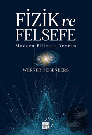 Fizik ve Felsefe - Werner Heisenberg - Küre Yayınları - Fiyatı - Yorum