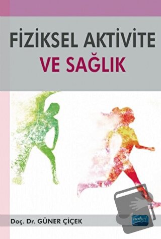 Fiziksel Aktivite ve Sağlık - Güner Çiçek - Nobel Akademik Yayıncılık 