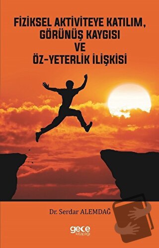 Fiziksel Aktiviteye Katılım, Görünüş Kaygısı ve Öz-Yeterlik İlişkisi -