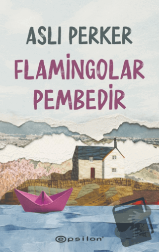 Flamingolar Pembedir - Aslı Perker - Epsilon Yayınevi - Fiyatı - Yorum