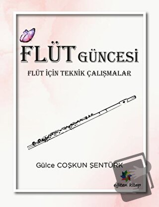 Flüt Güncesi - Flüt İçin Teknik Çalışmalar - Gülce Coşkun Şentürk - Eğ