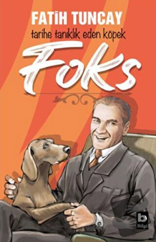 Foks - Tarihe Tanıklık Eden Köpek - Fatih Tuncay - Bilgi Yayınevi - Fi