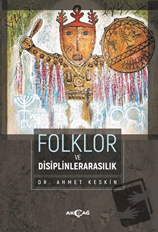 Folklor ve Disiplinlerarasılık - Ahmet Keskin - Akçağ Yayınları - Fiya