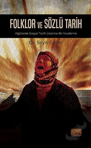 Folklor ve Sözlü Tarih - Ağıtlarda Sosyal Tarih Üzerine Bir İnceleme -