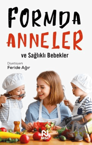 Formda Anneler ve Sağlıklı Bebekler - Feride Ağır - Nesil Yayınları - 