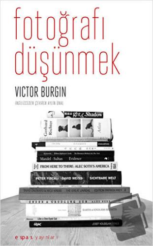 Fotoğrafı Düşünmek - Victor Burgin - Espas Kuram Sanat Yayınları - Fiy