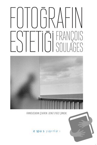 Fotoğrafın Estetiği - François Soulages - Espas Kuram Sanat Yayınları 