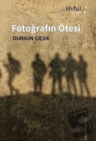 Fotoğrafın Ötesi - Dursun Çiçek - Muhit Kitap - Fiyatı - Yorumları - S