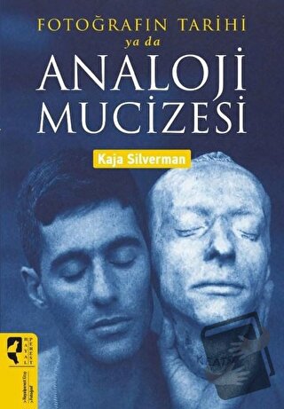 Fotoğrafın Tarihi ya da Analoji Mucizesi - Kaja Silverman - HayalPeres