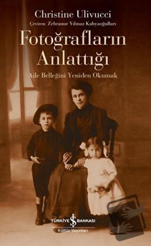 Fotoğrafların Anlattığı - Aile Belleğini Yeniden Okumak - Christine Ul