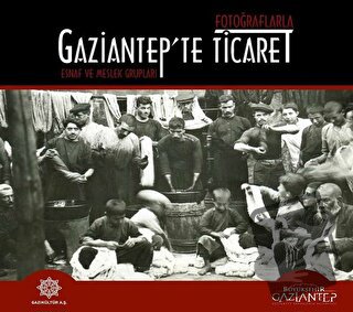 Fotoğraflarla Gaziantep'te Ticaret (Ciltli) - Kolektif - Gazi Kültür A