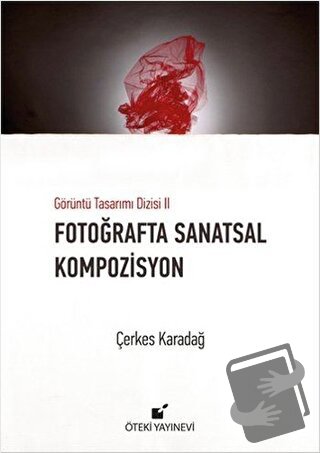 Fotoğrafta Sanatsal Kompozisyon (Ciltli) - Çerkes Karadağ - Öteki Yayı