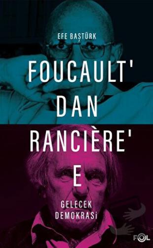 Foucault’dan Ranciere’e Gelecek Demokrasi - Efe Baştürk - Fol Kitap - 