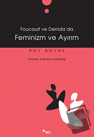 Foucault ve Derrida’da Feminizm ve Ayırım - Roy Boyne - Sel Yayıncılık