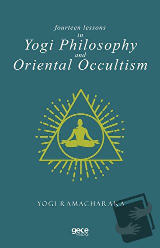 Fourteen Lessons in Yogi Philosophy and Oriental Occultism - Yogi Rama