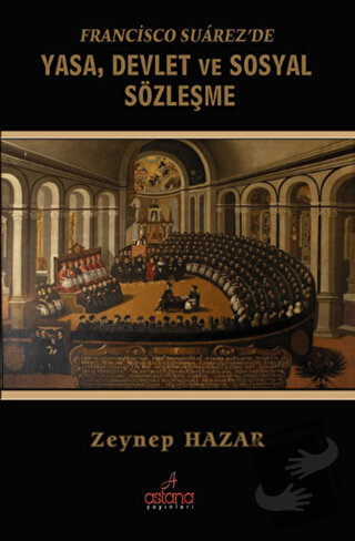 Francisco Suarez'de Yasa, Devlet ve Sosyal Sözleşme - Zeynep Hazar - A