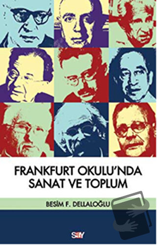 Frankfurt Okulu’nda Sanat ve Toplum - Besim F. Dellaloğlu - Say Yayınl