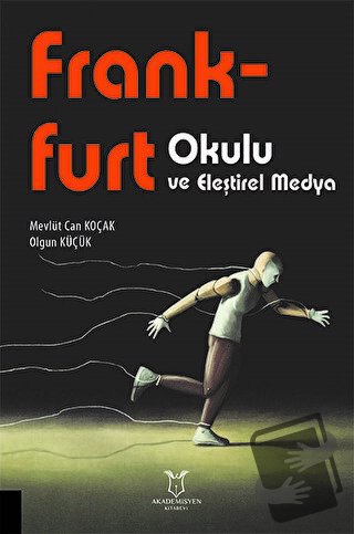 Frankfurt Okulu ve Eleştirel Medya - Mevlüt Can Koçak - Akademisyen Ki