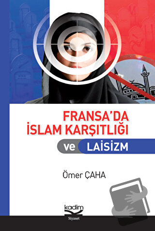 Fransa’da İslam Karşıtlığı ve Laisizm - Ömer Çaha - Kadim Yayınları - 