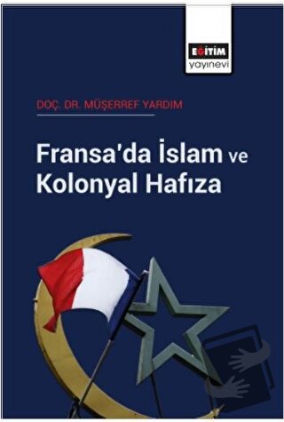 Fransa’da İslam ve Kolonyal Hafıza - Müşerref Yardım - Eğitim Yayınevi