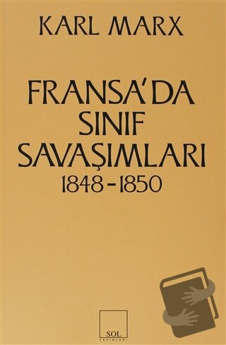 Fransa’da Sınıf Savaşımları 1848-1850 - Karl Marx - Sol ve Onur Yayınl