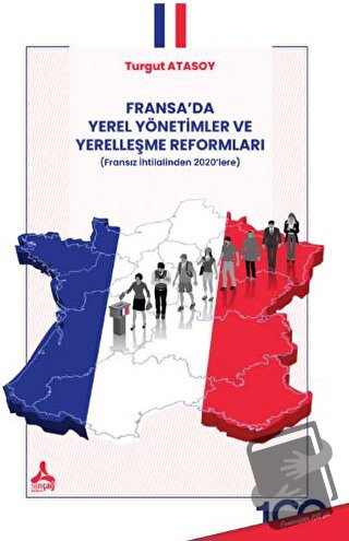 Fransa’da Yerel Yönetimler ve Yerelleşme Reformları - Turgut Atasoy - 