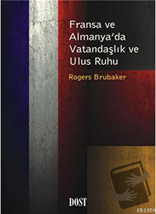 Fransa ve Almanya’da Vatandaşlık ve Ulus Ruhu - Rogers Brubaker - Dost