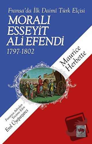 Fransa'da İlk Daimi Türk Elçisi - Moralı Esseyit Ali Efendi (1797 - 18