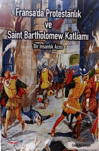 Fransa'da Protestanlık ve Saint Bartholomew Katliamı Acısı - Celaletti