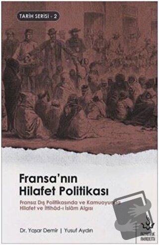 Fransa'nın Hilafet Politikası - Yaşar Demir - Nizamiye Akademi Yayınla