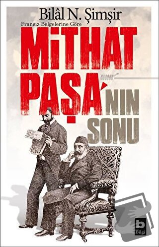 Fransız Belgelerine Göre Mithat Paşa'nın Sonu - Bilal N. Şimşir - Bilg