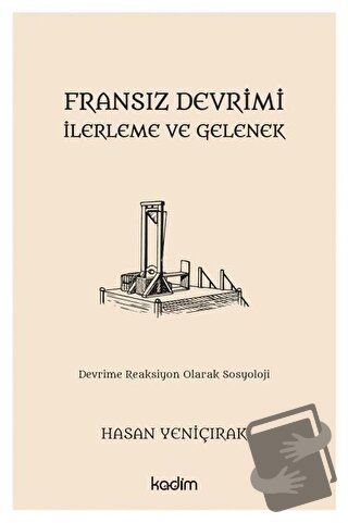 Fransız Devrimi - İlerleme ve Gelenek - Hasan Yeniçırak - Kadim Yayınl