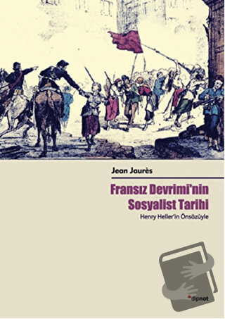 Fransız Devrimi'nin Sosyalist Tarihi - Jean Jaures - Dipnot Yayınları 