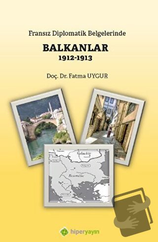 Fransız Diplomatik Belgelerinde Balkanlar 1912-1913 - Fatma Uygur - Hi